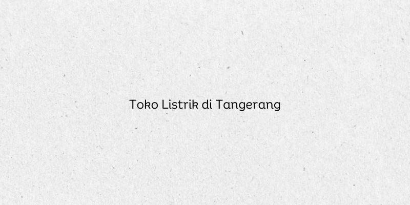 Toko Listrik di Tangerang