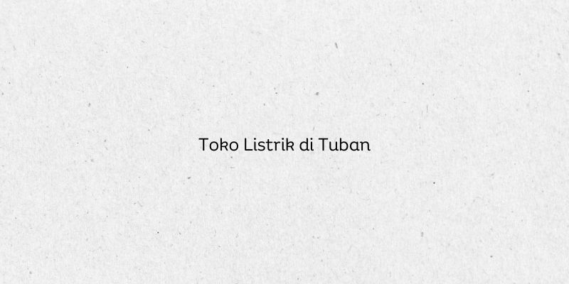 Toko Listrik di Tuban