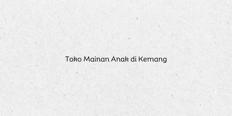 Toko Mainan Anak di Kemang