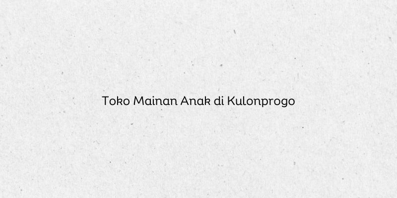 Toko Mainan Anak di Kulonprogo