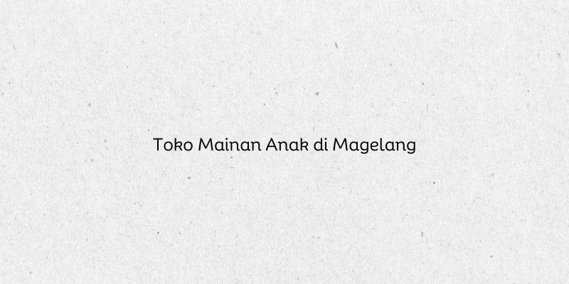 Toko Mainan Anak di Magelang
