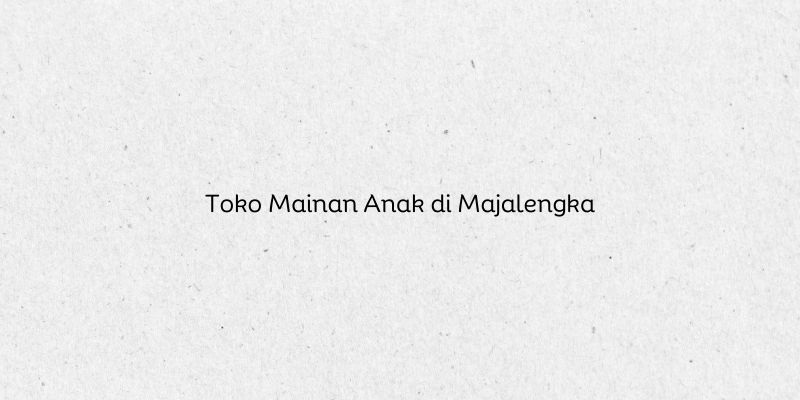 Toko Mainan Anak di Majalengka