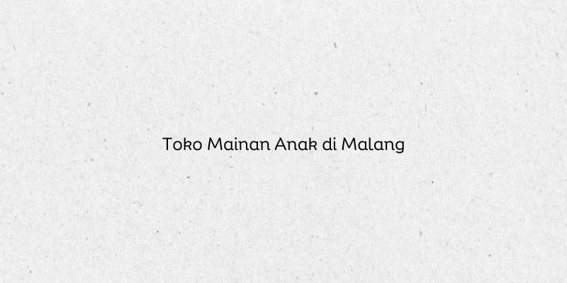 Toko Mainan Anak di Malang