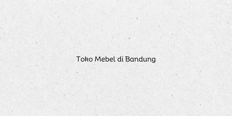 Toko Mebel di Bandung