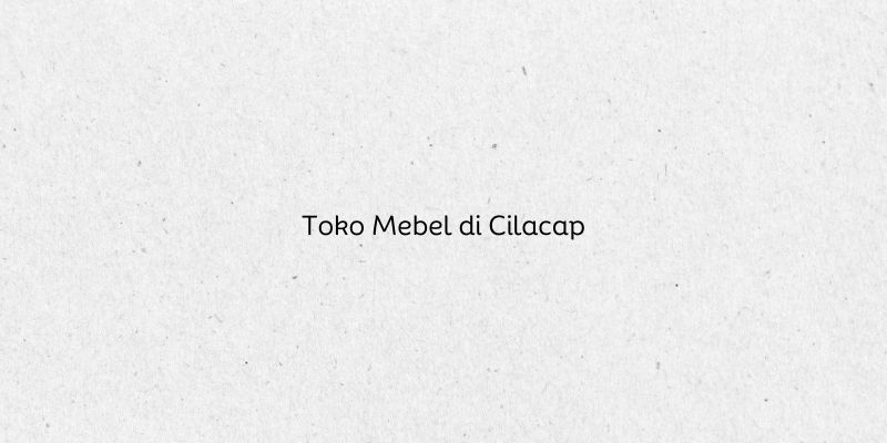 Toko Mebel di Cilacap