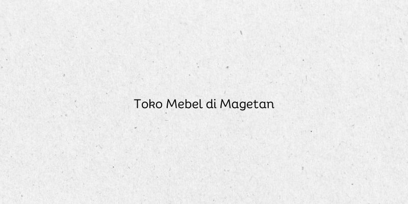 Toko Mebel di Magetan