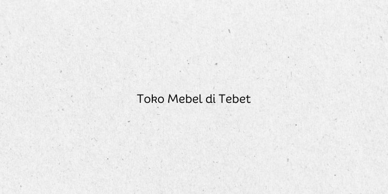 Toko Mebel di Tebet