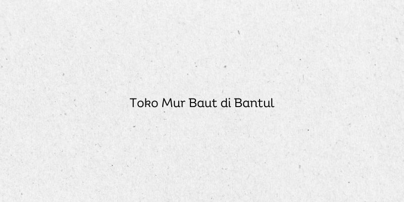 Toko Mur Baut di Bantul