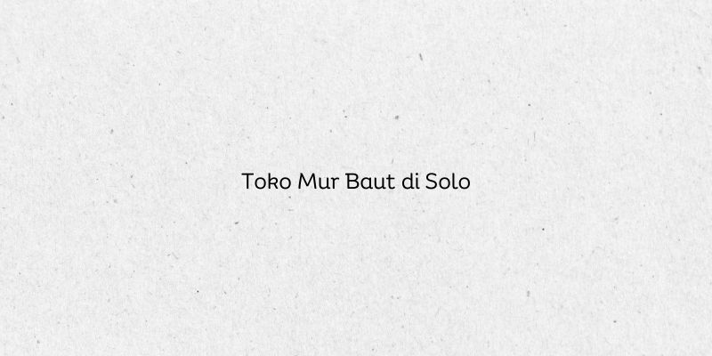 Toko Mur Baut di Solo