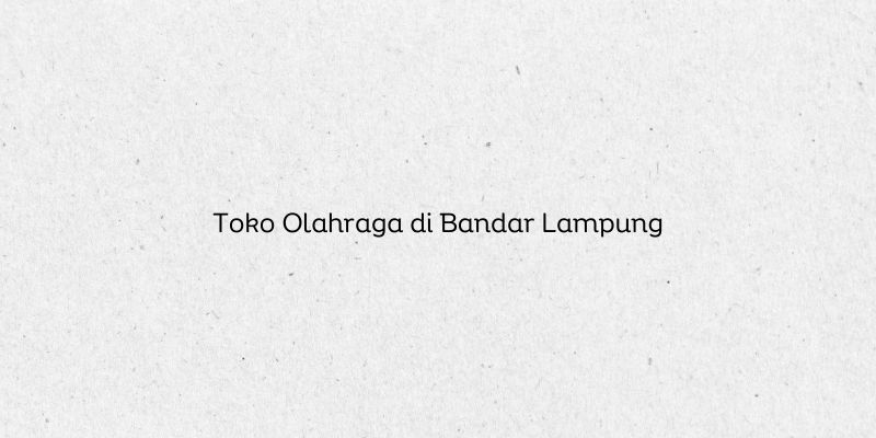 Toko Olahraga di Bandar Lampung