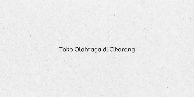 Toko Olahraga di Cikarang