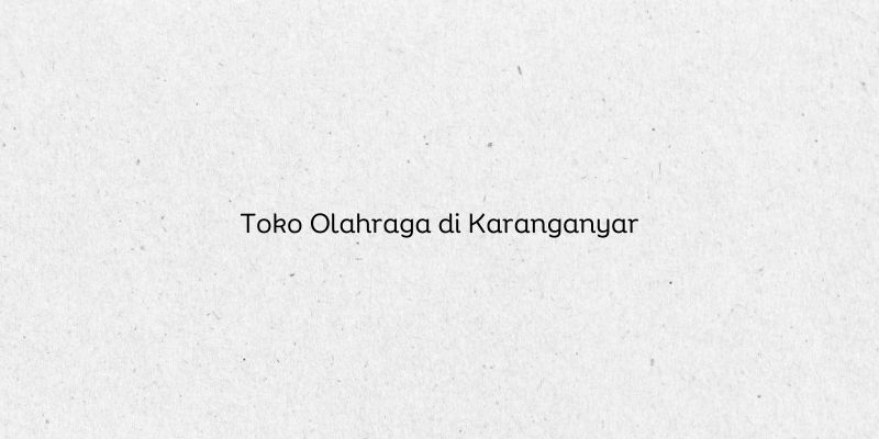Toko Olahraga di Karanganyar