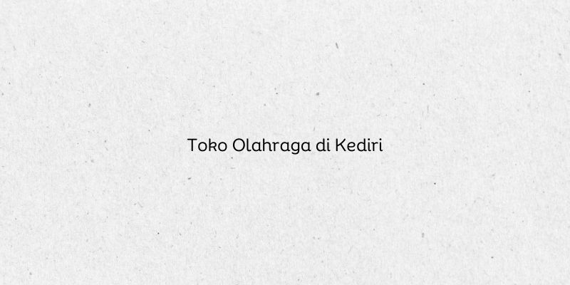 Toko Olahraga di Kediri