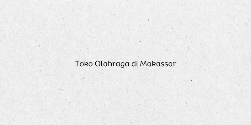 Toko Olahraga di Makassar