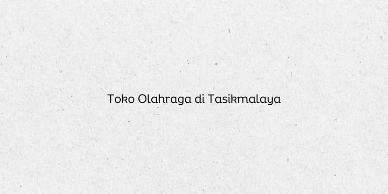 Toko Olahraga di Tasikmalaya