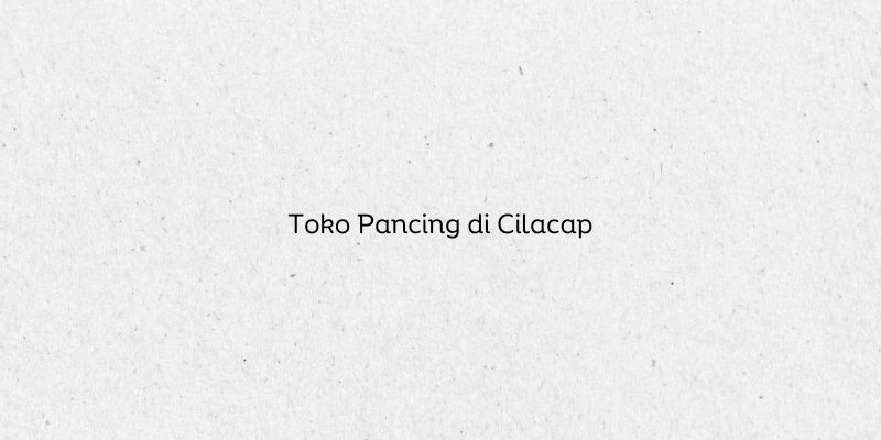 Toko Pancing di Cilacap