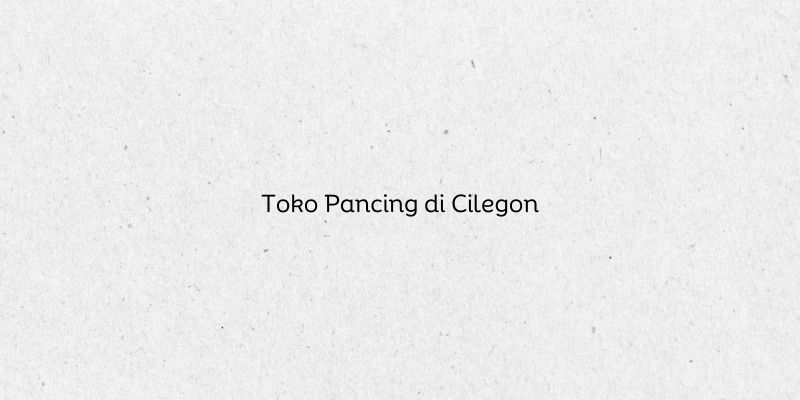 Toko Pancing di Cilegon