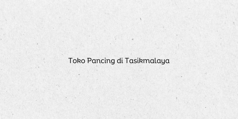 Toko Pancing di Tasikmalaya