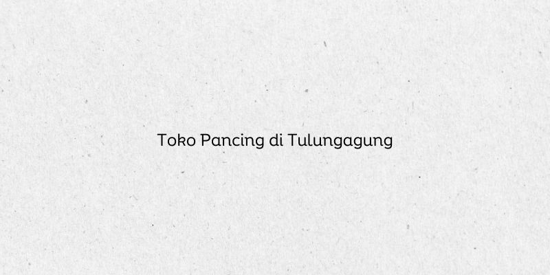 Toko Pancing di Tulungagung
