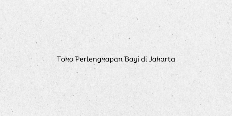 Toko Perlengkapan Bayi di Jakarta