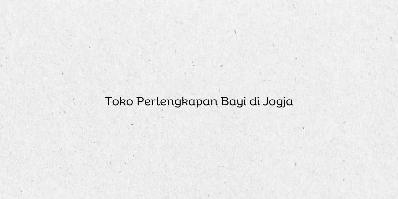 Toko Perlengkapan Bayi di Jogja