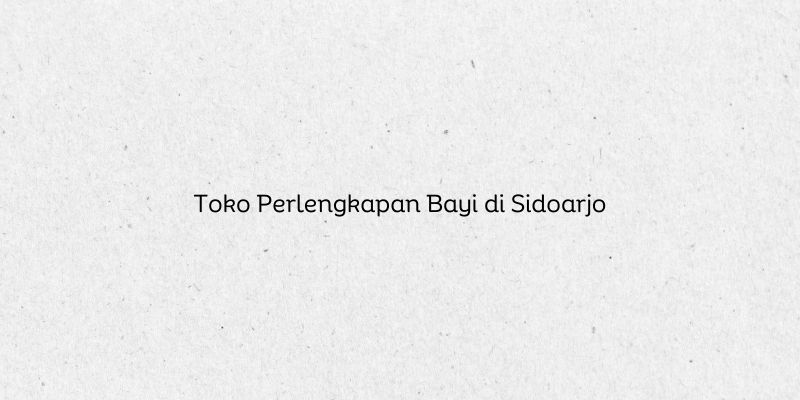 Toko Perlengkapan Bayi di Sidoarjo