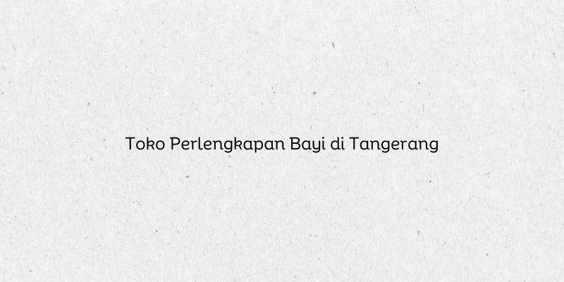 Toko Perlengkapan Bayi di Tangerang