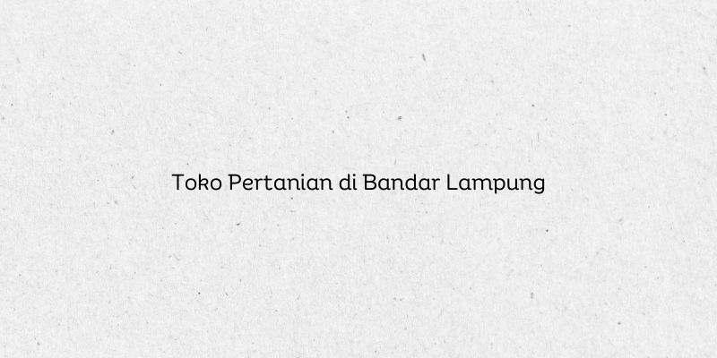 Toko Pertanian di Bandar Lampung