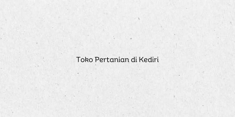 Toko Pertanian di Kediri
