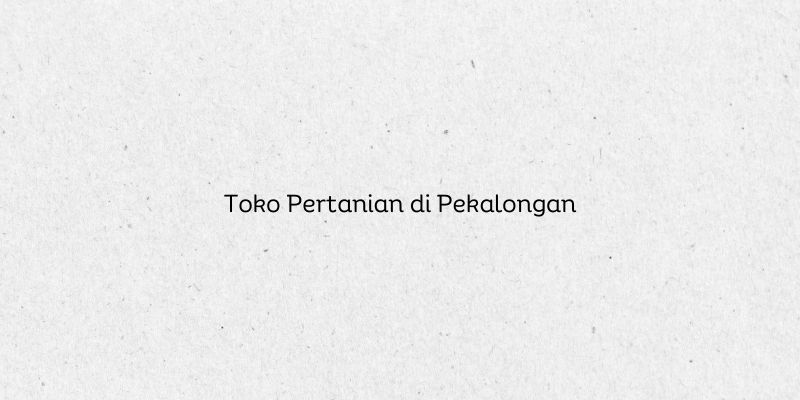 Toko Pertanian di Pekalongan
