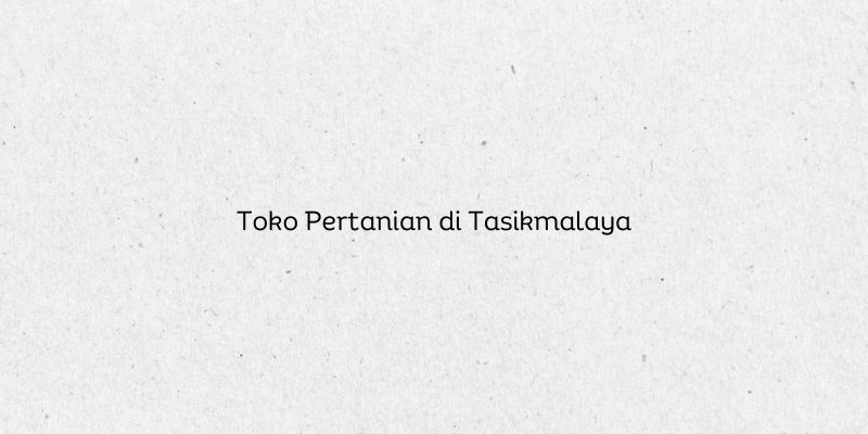 Toko Pertanian di Tasikmalaya