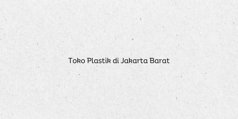 Toko Plastik di Jakarta Barat
