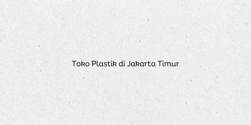 Toko Plastik di Jakarta Timur