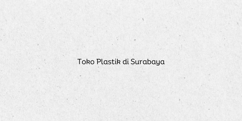Toko Plastik di Surabaya