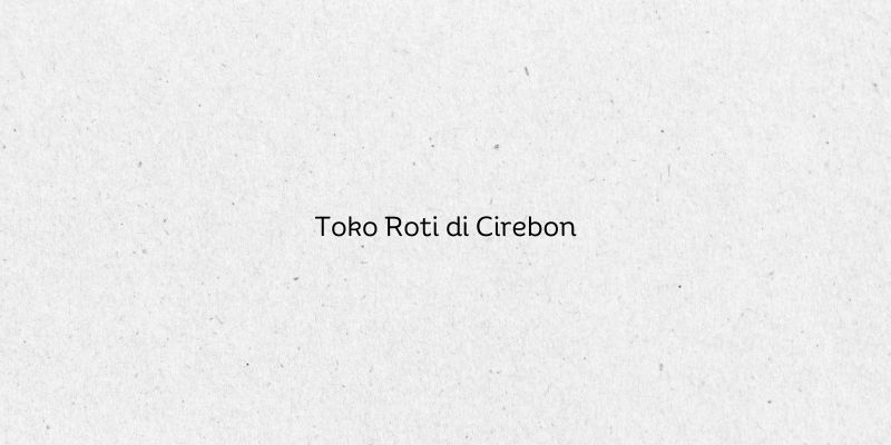 Toko Roti di Cirebon
