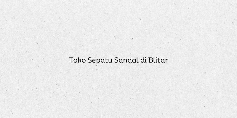 Toko Sepatu Sandal di Blitar