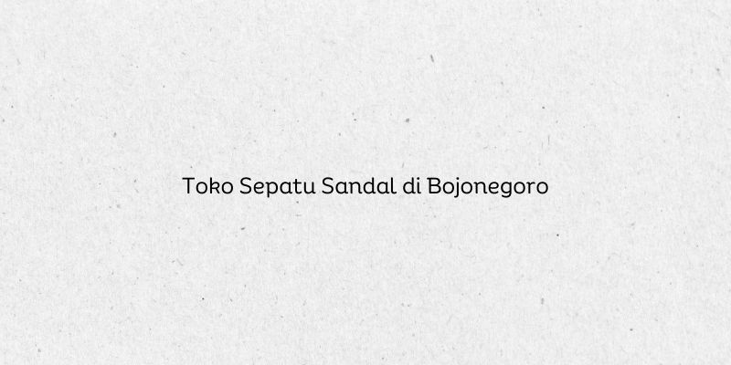 Toko Sepatu Sandal di Bojonegoro