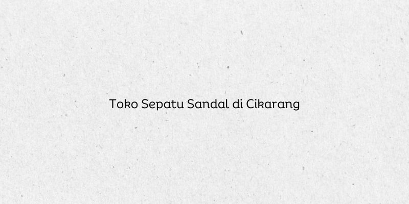 Toko Sepatu Sandal di Cikarang