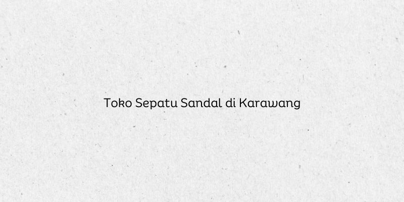 Toko Sepatu Sandal di Karawang