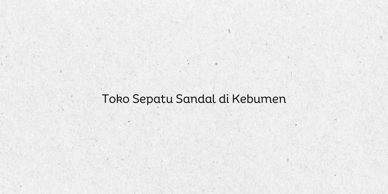 Toko Sepatu Sandal di Kebumen