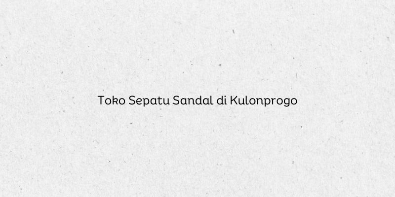 Toko Sepatu Sandal di Kulonprogo