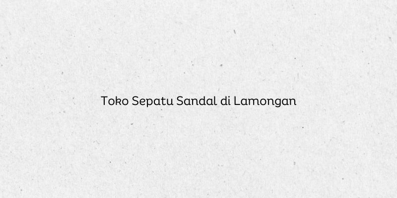 Toko Sepatu Sandal di Lamongan