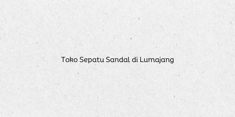 Toko Sepatu Sandal di Lumajang
