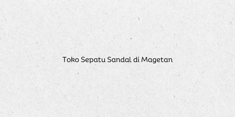Toko Sepatu Sandal di Magetan