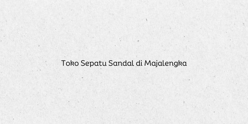Toko Sepatu Sandal di Majalengka