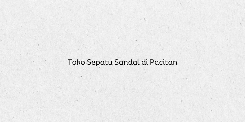 Toko Sepatu Sandal di Pacitan