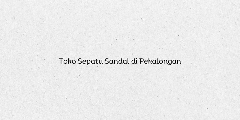 Toko Sepatu Sandal di Pekalongan