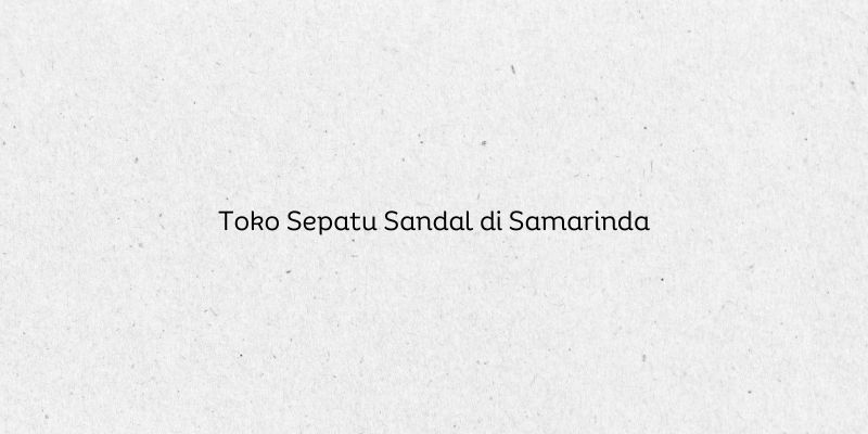 Toko Sepatu Sandal di Samarinda