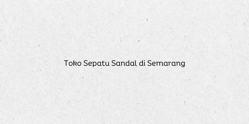 Toko Sepatu Sandal di Semarang