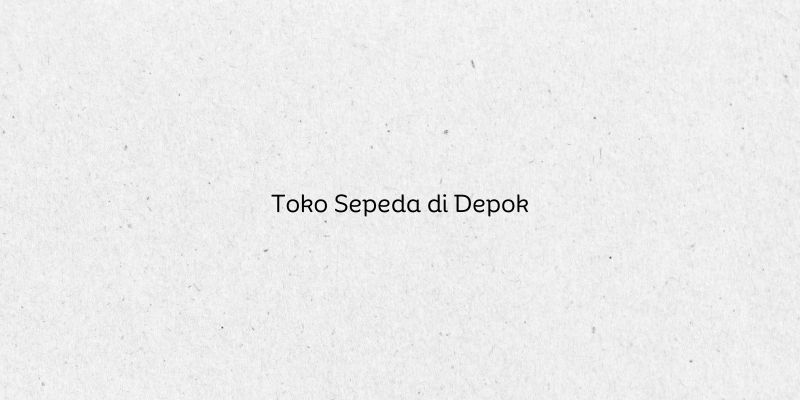 Toko Sepeda di Depok